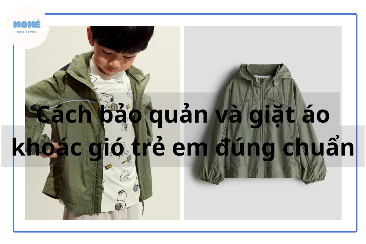 Cách bảo quản và giặt áo khoác gió trẻ em đúng chuẩn